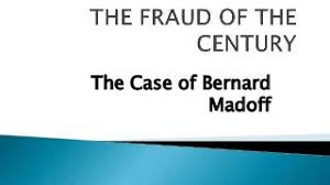 Historical fraud by Bernard Madoff.