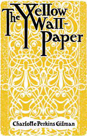 The Yellow Wallpaper by Perkins Gilman.
